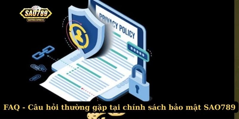 FAQ - Câu hỏi thường gặp tại chính sách bảo mật SAO789